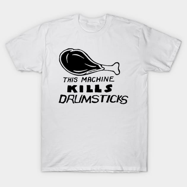 This Machine Kills Drumsticks Parody (black art) T-Shirt by solunagarage